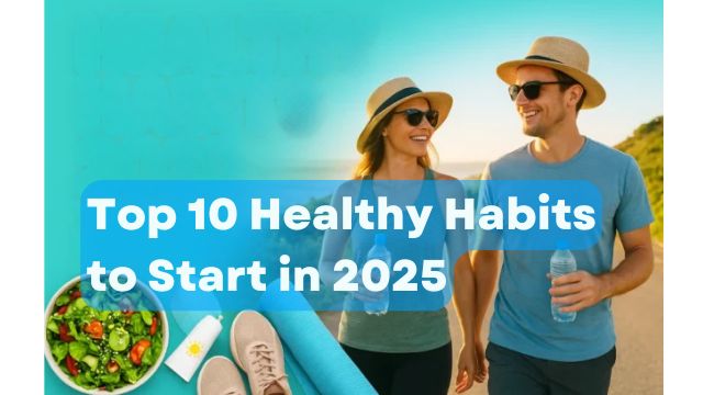 Top 10 Healthy Habits to Start in 2025